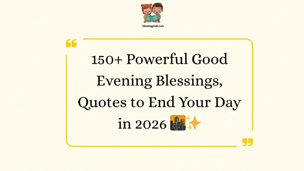Powerful Good Evening Blessings, Quotes to End Your Day
