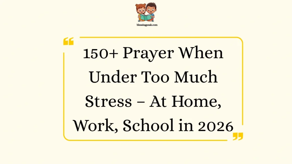 Prayer When Under Too Much Stress – At Home, Work, School