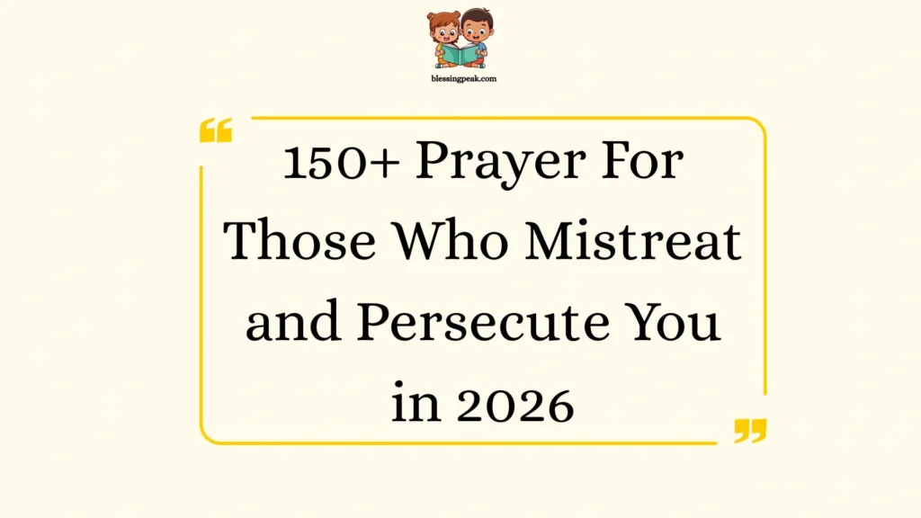 Prayer For Those Who Mistreat and Persecute You
