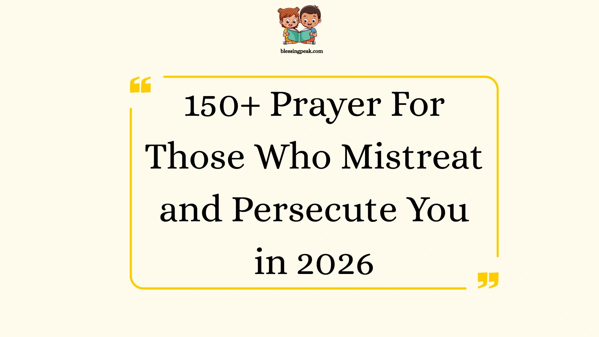 Prayer For Those Who Mistreat and Persecute You