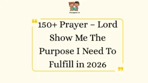 Prayer – Lord Show Me The Purpose I Need To Fulfill